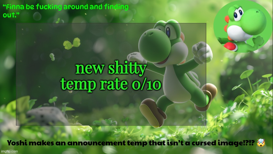 yoshi's stupid temp | new shitty temp rate 0/10 | image tagged in yoshi's stupid temp | made w/ Imgflip meme maker