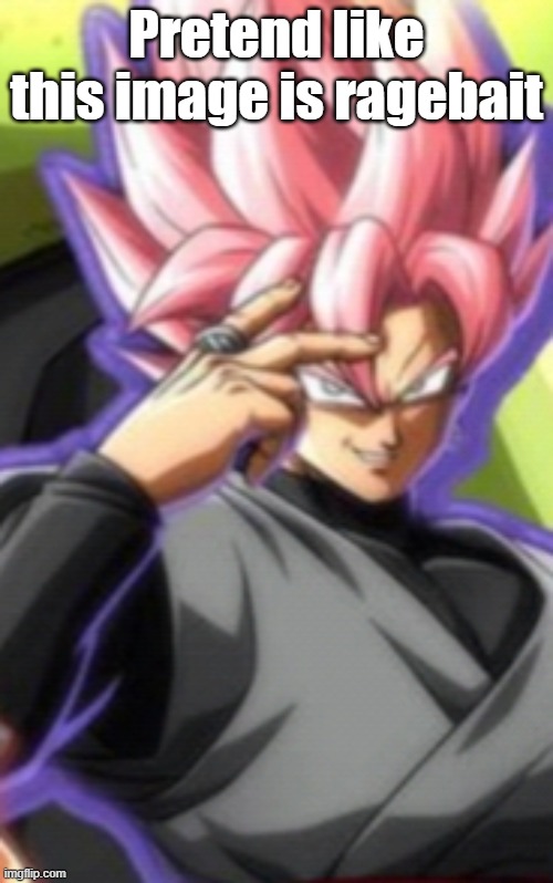 Smart goku black | Pretend like this image is ragebait | image tagged in smart goku black | made w/ Imgflip meme maker