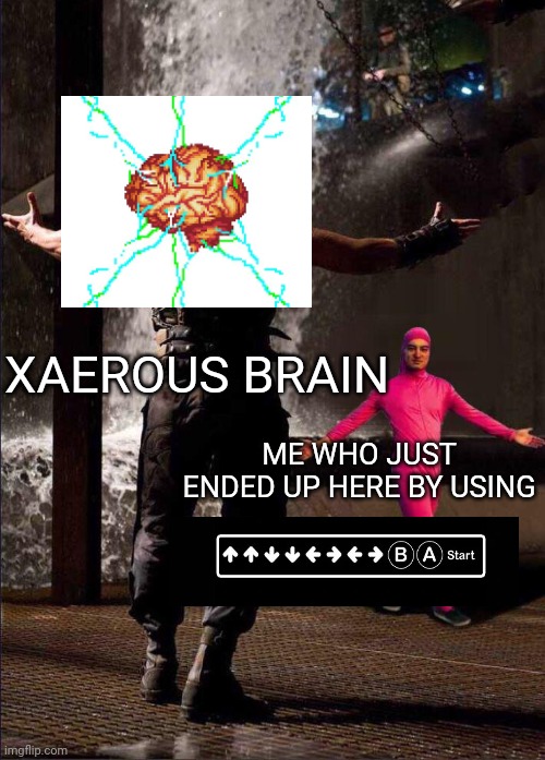 Me when playing Gradius | XAEROUS BRAIN; ME WHO JUST ENDED UP HERE BY USING | image tagged in pink guy vs bane | made w/ Imgflip meme maker