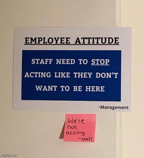 Employee attitude | image tagged in employees,repost,employee attitude,staff,work,hate | made w/ Imgflip meme maker