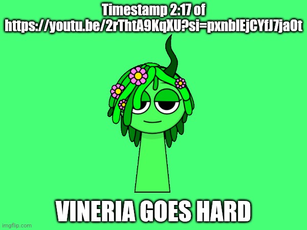 Also the few seconds after the timestamp and the noise sounds like Vineria | Timestamp 2:17 of https://youtu.be/2rThtA9KqXU?si=pxnblEjCYfJ7jaOt; VINERIA GOES HARD | made w/ Imgflip meme maker