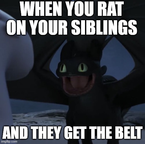 Pleasure... | WHEN YOU RAT ON YOUR SIBLINGS; AND THEY GET THE BELT | image tagged in haha,the belt,muahahaha | made w/ Imgflip meme maker