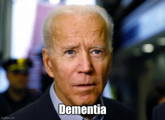 Joe Biden confused | Dementia | image tagged in joe biden confused | made w/ Imgflip meme maker