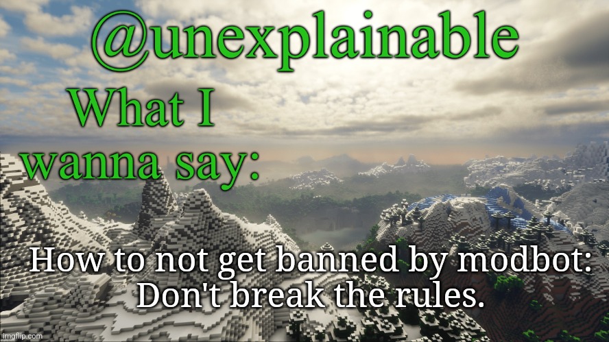 What I have to say: | How to not get banned by modbot:
Don't break the rules. | image tagged in what i have to say | made w/ Imgflip meme maker