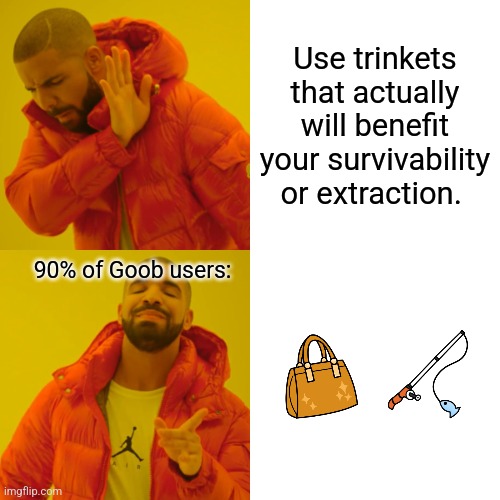 For every Goob Main who uses this trinket set, an Angel losses it's wings. | Use trinkets that actually will benefit your survivability or extraction. 90% of Goob users: | image tagged in memes,drake hotline bling,roblox,roblox meme,funny,funny memes | made w/ Imgflip meme maker