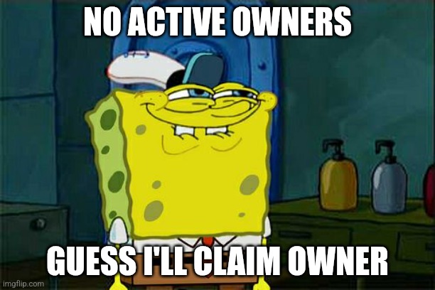 Don't You Squidward | NO ACTIVE OWNERS; GUESS I'LL CLAIM OWNER | image tagged in memes,don't you squidward | made w/ Imgflip meme maker