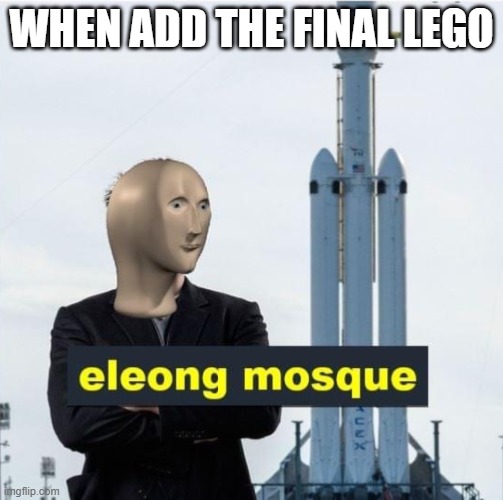 Eleong Mosque | WHEN ADD THE FINAL LEGO | image tagged in eleong mosque | made w/ Imgflip meme maker