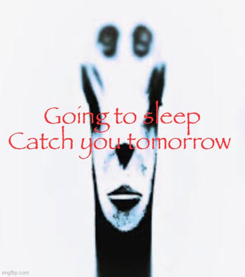 Locked In Alien | Going to sleep
Catch you tomorrow | image tagged in locked in alien | made w/ Imgflip meme maker