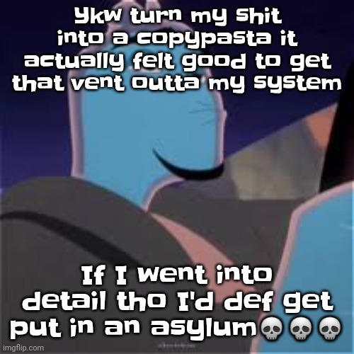 Meh. | Ykw turn my shit into a copypasta it actually felt good to get that vent outta my system; If I went into detail tho I'd def get put in an asylum💀💀💀 | image tagged in meh | made w/ Imgflip meme maker