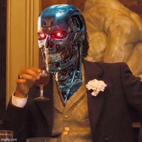 T-800 Django | @CALJFREEMAN1 | image tagged in terminator,terminator robot t-800,terminator 2,maga,leonardo dicaprio django laugh,django unchained | made w/ Imgflip meme maker