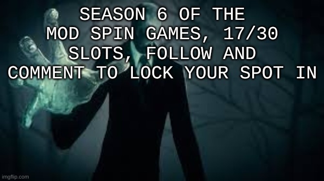 collect my pages | SEASON 6 OF THE MOD SPIN GAMES, 17/30 SLOTS, FOLLOW AND COMMENT TO LOCK YOUR SPOT IN | image tagged in collect my pages | made w/ Imgflip meme maker