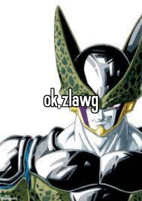 ok zlawg | , | image tagged in ok zlawg | made w/ Imgflip meme maker
