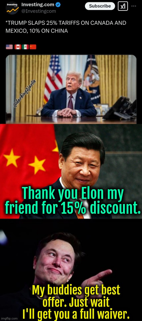 Perks of powerful friendships | @darking2jarlie; Thank you Elon my friend for 15% discount. My buddies get best offer. Just wait I'll get you a full waiver. | image tagged in xi jinping,elon musk,china,trump,donald trump,politics | made w/ Imgflip meme maker
