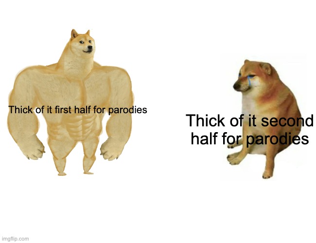 im in the squid of it, ive played these games before | Thick of it first half for parodies; Thick of it second half for parodies | image tagged in memes,buff doge vs cheems,thicc,thick | made w/ Imgflip meme maker