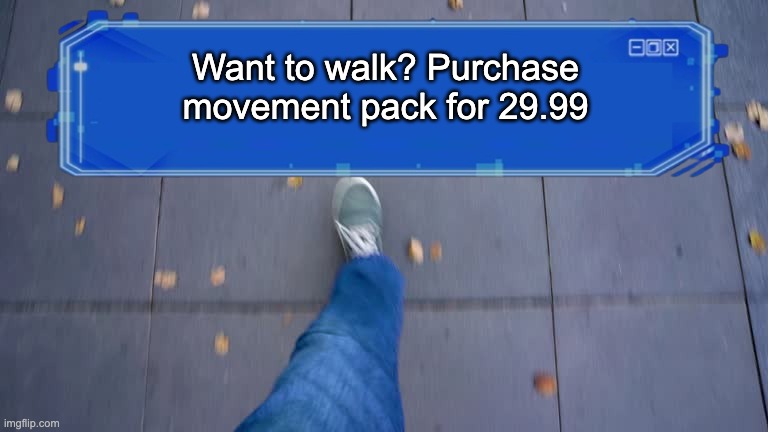 Or unlock sprinting, jumping, walking, and more oxygen in a day for 120.99 | Want to walk? Purchase movement pack for 29.99 | image tagged in electronic arts,funny,relatable | made w/ Imgflip meme maker