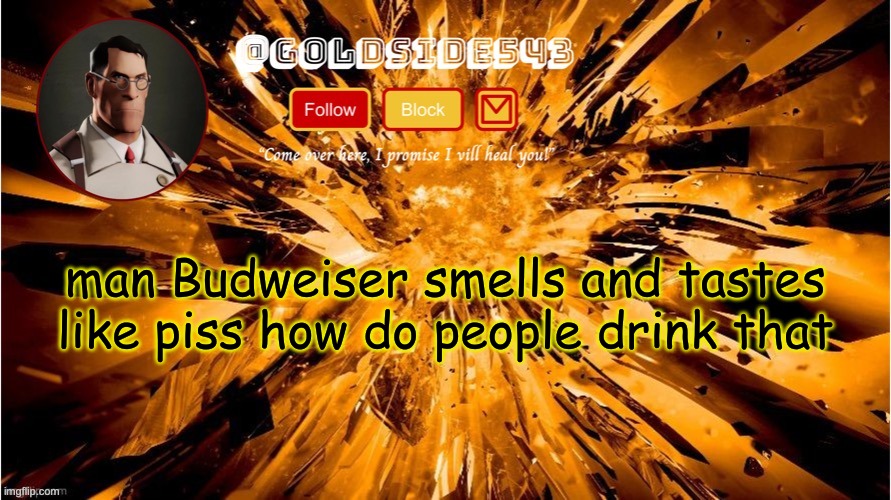 Gold's Announcement Template | man Budweiser smells and tastes like piss how do people drink that | image tagged in gold's announcement template | made w/ Imgflip meme maker