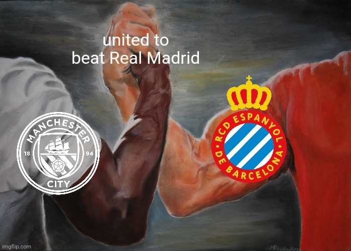 Espanyol-Madrid 1:0 | united to beat Real Madrid | image tagged in memes,epic handshake,espanyol,real madrid,man city,laliga | made w/ Imgflip meme maker