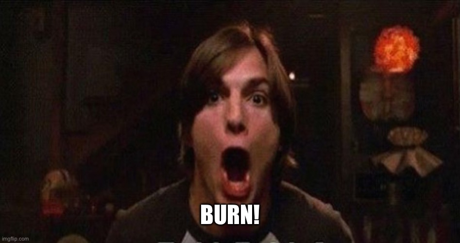 Kelso Burn | BURN! | image tagged in kelso burn | made w/ Imgflip meme maker