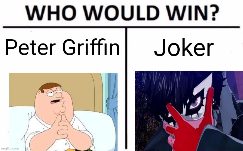 more powerscaling | Peter Griffin; Joker | image tagged in memes,who would win | made w/ Imgflip meme maker