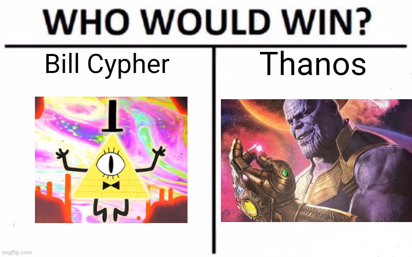 Both are at full power. | Thanos; Bill Cypher | image tagged in memes,who would win | made w/ Imgflip meme maker