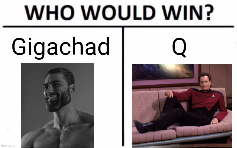 Who Would Win? | Gigachad; Q | image tagged in memes,who would win | made w/ Imgflip meme maker