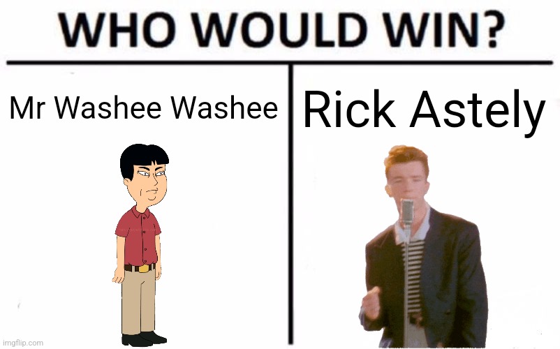 how do I get them off | Mr Washee Washee; Rick Astely | image tagged in memes,who would win | made w/ Imgflip meme maker