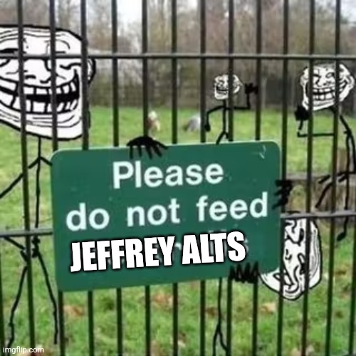 Someone saw it | JEFFREY ALTS | image tagged in troll fence please do not feed the trolls | made w/ Imgflip meme maker