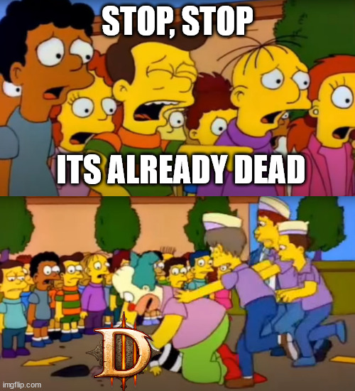 D3 is dead | STOP, STOP; ITS ALREADY DEAD | image tagged in diablo 3,games,aaa | made w/ Imgflip meme maker