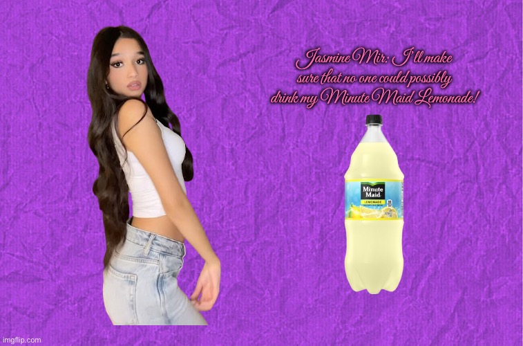 Jasmine Mir is Protective of Her Lemonade | Jasmine Mir: I’ll make sure that no one could possibly drink my Minute Maid Lemonade! | image tagged in generic purple background,youtube,tiktok,instagram,girl,lemonade | made w/ Imgflip meme maker