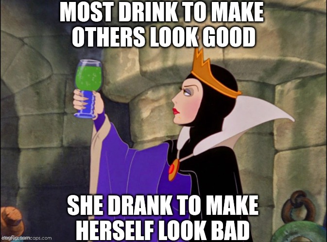 The reasons why people drink | MOST DRINK TO MAKE 
OTHERS LOOK GOOD; SHE DRANK TO MAKE
HERSELF LOOK BAD | image tagged in disney,snow white,evil queen,drinking,potion,magic | made w/ Imgflip meme maker