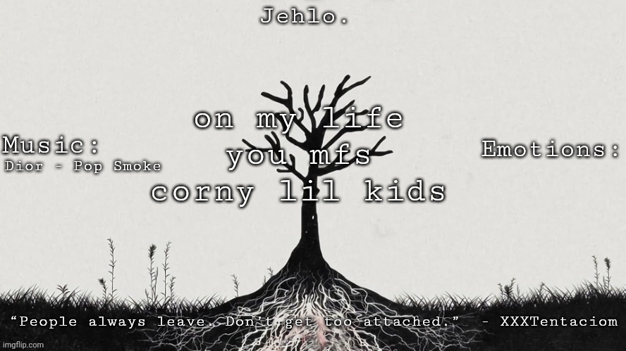 Jehlo Template. | on my life you mfs corny lil kids; Dior - Pop Smoke | image tagged in jehlo template | made w/ Imgflip meme maker