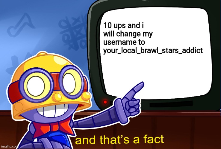 I promise | 10 ups and i will change my username to your_local_brawl_stars_addict | image tagged in true carl,ups | made w/ Imgflip meme maker