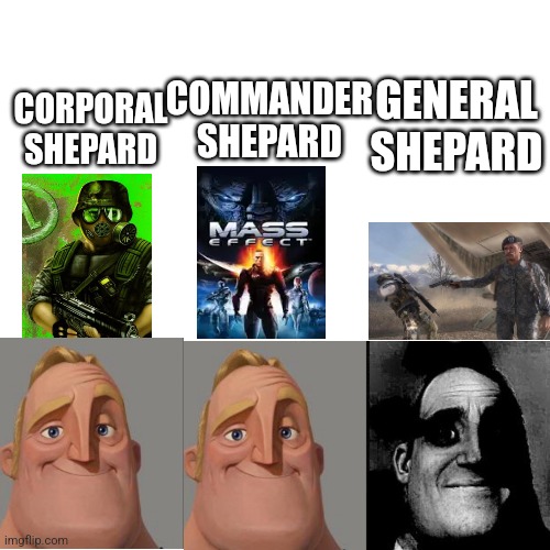 Mass effect meme | GENERAL SHEPARD; COMMANDER SHEPARD; CORPORAL SHEPARD | image tagged in mass effect,half life,modern warfare | made w/ Imgflip meme maker