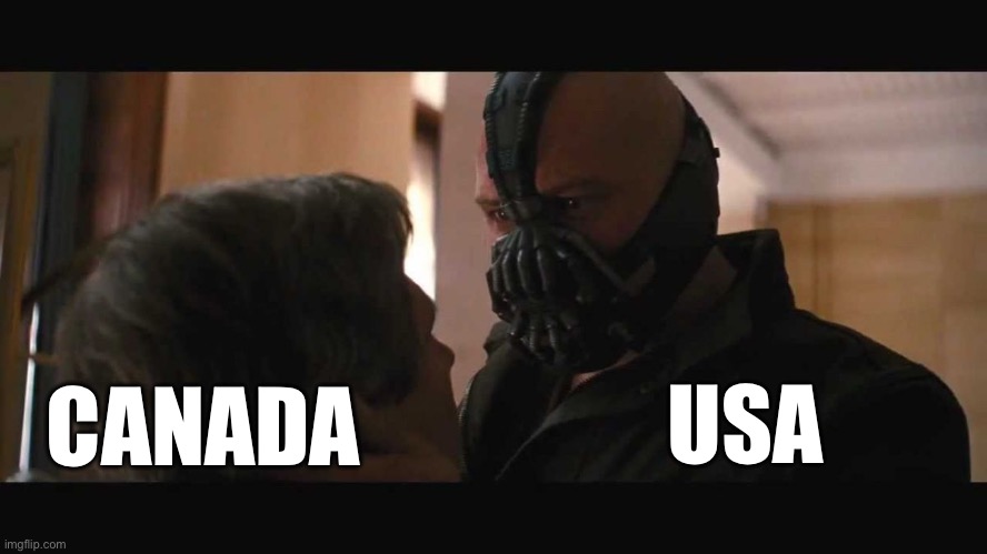 US Trade War | CANADA; USA | image tagged in do you feel in charge bane | made w/ Imgflip meme maker