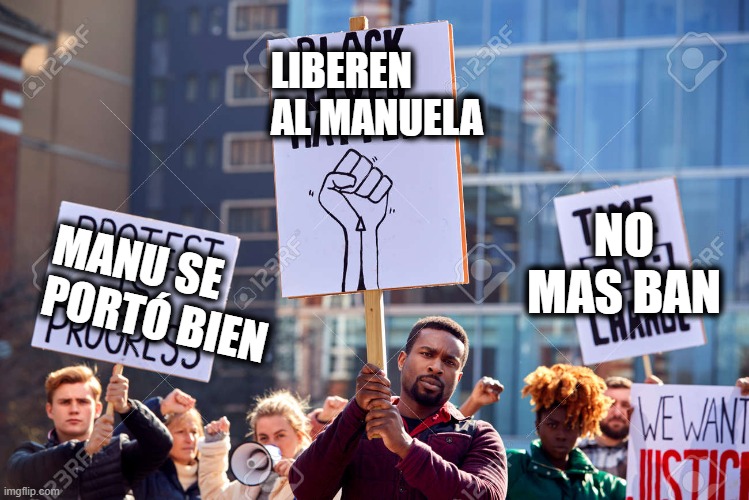 LIBEREN AL MANUELA; NO MAS BAN; MANU SE PORTÓ BIEN | made w/ Imgflip meme maker