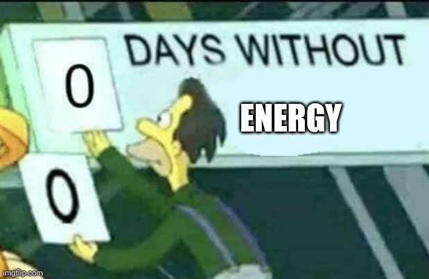 Real | ENERGY | image tagged in 0 days without lenny simpsons | made w/ Imgflip meme maker