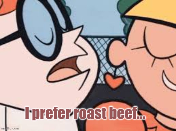 Whisper in my ear | I prefer roast beef... | image tagged in whisper in my ear | made w/ Imgflip meme maker