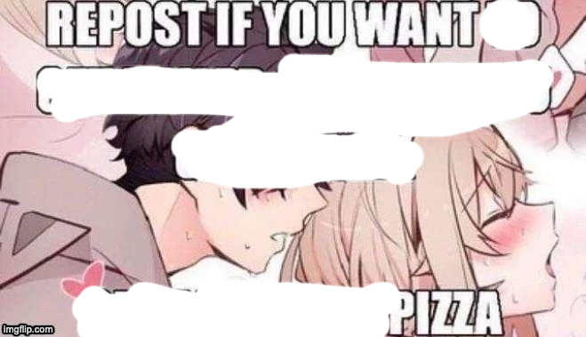 Repost if you like pizza | image tagged in repost if you like pizza | made w/ Imgflip meme maker