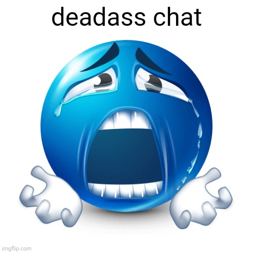 PLEASE | deadass chat | image tagged in please | made w/ Imgflip meme maker