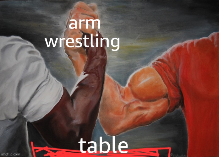 let him cook! | arm wrestling; table | image tagged in memes,epic handshake | made w/ Imgflip meme maker