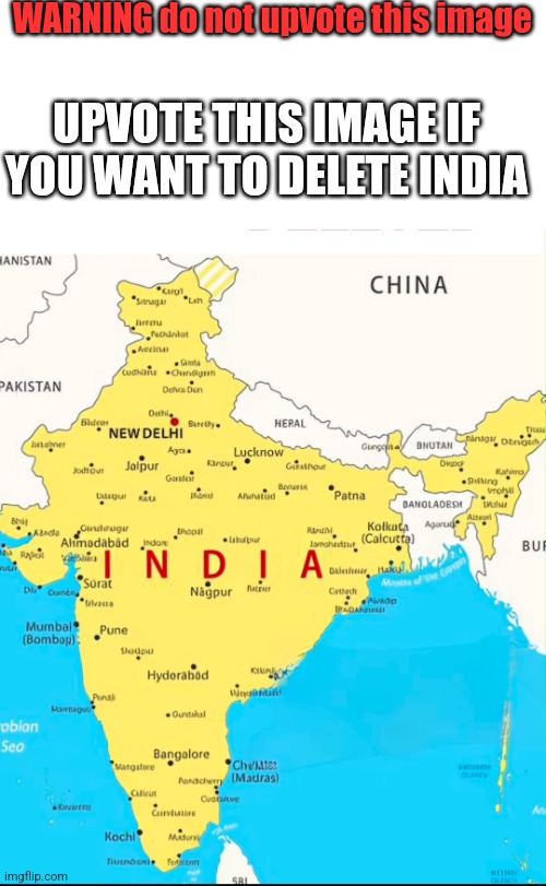 WARNING do not upvote this image; UPVOTE THIS IMAGE IF YOU WANT TO DELETE INDIA | made w/ Imgflip meme maker