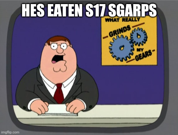Peter Griffin News Meme | HES EATEN S17 SGARPS | image tagged in memes,peter griffin news | made w/ Imgflip meme maker