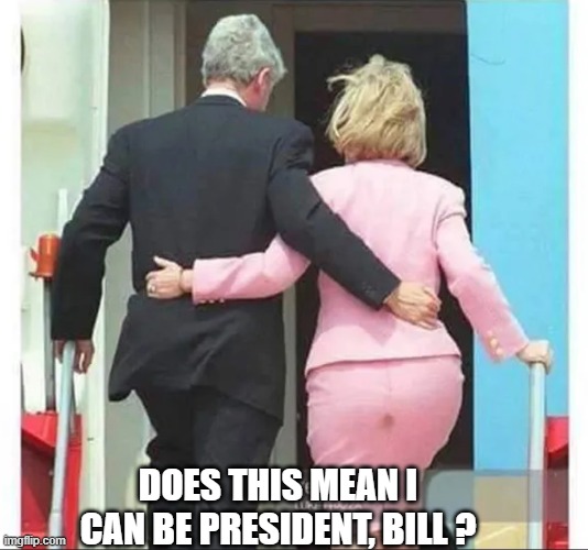 DOES THIS MEAN I CAN BE PRESIDENT, BILL ? | made w/ Imgflip meme maker