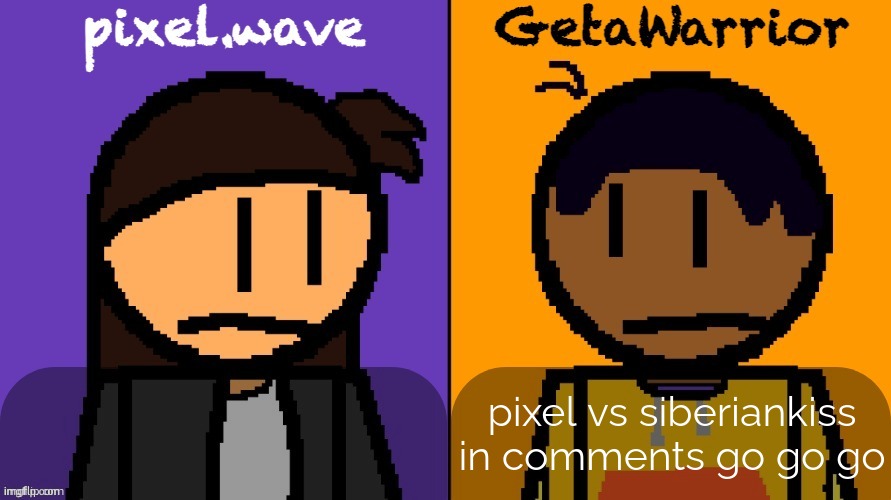 pixel and geta shared template | pixel vs siberiankiss in comments go go go | image tagged in pixel and geta shared template | made w/ Imgflip meme maker