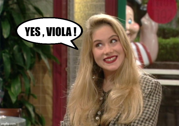 kelly bundy | YES , VIOLA ! | image tagged in kelly bundy | made w/ Imgflip meme maker