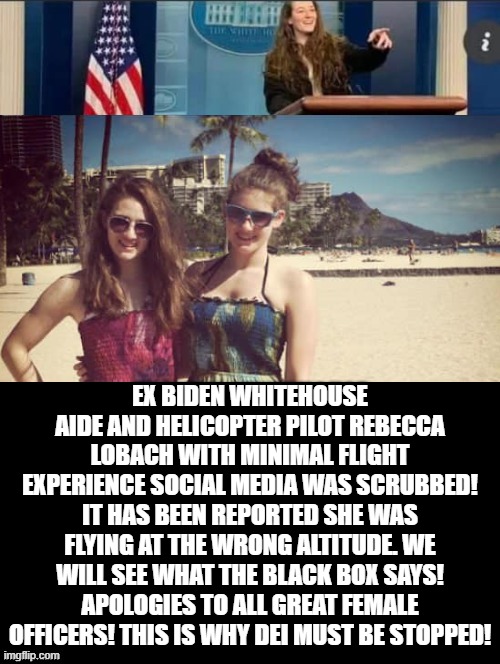 This is why DEI must be stopped, and Trump was right again! | EX BIDEN WHITEHOUSE AIDE AND HELICOPTER PILOT REBECCA LOBACH WITH MINIMAL FLIGHT EXPERIENCE SOCIAL MEDIA WAS SCRUBBED! IT HAS BEEN REPORTED SHE WAS FLYING AT THE WRONG ALTITUDE. WE WILL SEE WHAT THE BLACK BOX SAYS! APOLOGIES TO ALL GREAT FEMALE OFFICERS! THIS IS WHY DEI MUST BE STOPPED! | image tagged in sad but true | made w/ Imgflip meme maker