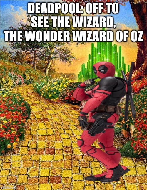 Deadpool on the yellow brick road | image tagged in deadpool,marvel,wizard of oz | made w/ Imgflip meme maker