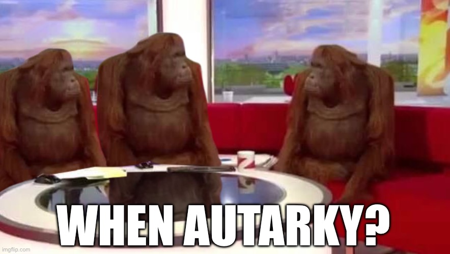 where monkey | WHEN AUTARKY? | image tagged in where monkey | made w/ Imgflip meme maker