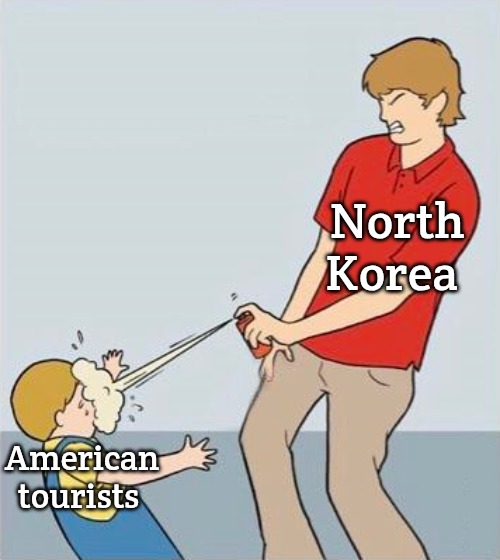 pepper spray | North Korea; American tourists | image tagged in pepper spray,slavic,north korea | made w/ Imgflip meme maker