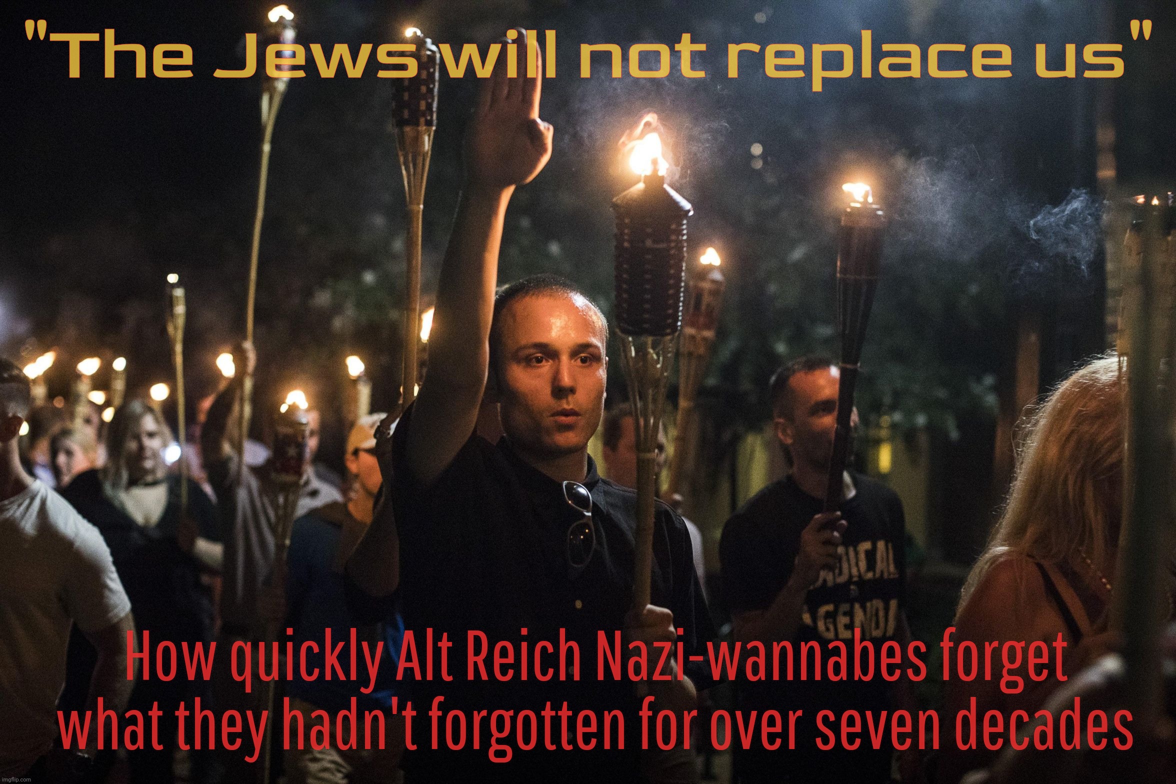 If it walks like a duck, and it quacks like a duck, then it ain't a goosestepping neo-Nazi Fascist wannabe Cult45er | "The Jews will not replace us"; How quickly Alt Reich Nazi-wannabes forget what they hadn't forgotten for over seven decades | image tagged in nazis charlottesville trump,unite the right,alt reich,neo nazis,blight dumbpremacist,walks quacks duck | made w/ Imgflip meme maker